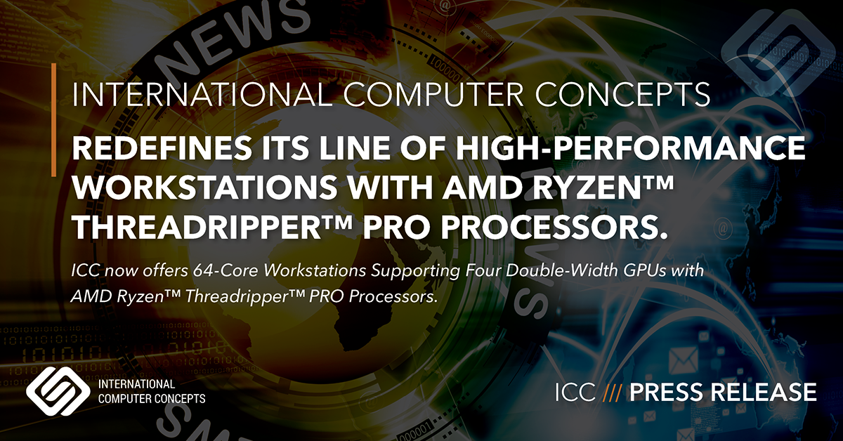 International Computer Concepts (ICC) Redefines Its Line of High-Performance Workstations with AMD Ryzen™ Threadripper™ PRO Processors.