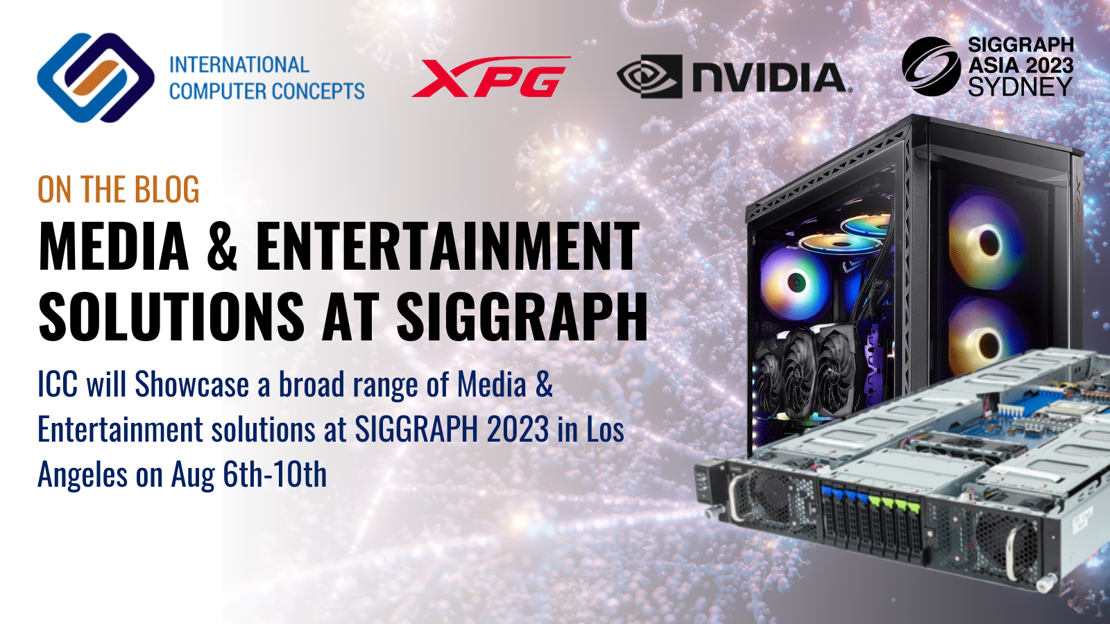 ICC Showcase NVIDIA Accelerated Media & Entertainment Solutions at SIGGRAPH 2023
